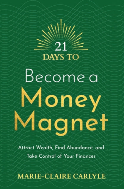 21 DAYS TO BECOME A MONEY MAGNET by Marie-Claire Carlyle