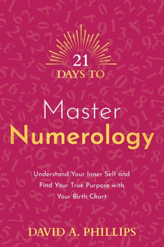 21 DAYS TO MASTER NUMEROLOGY by David A. Phillips