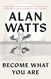 BECOME WHAT YOU ARE by Alan Watts