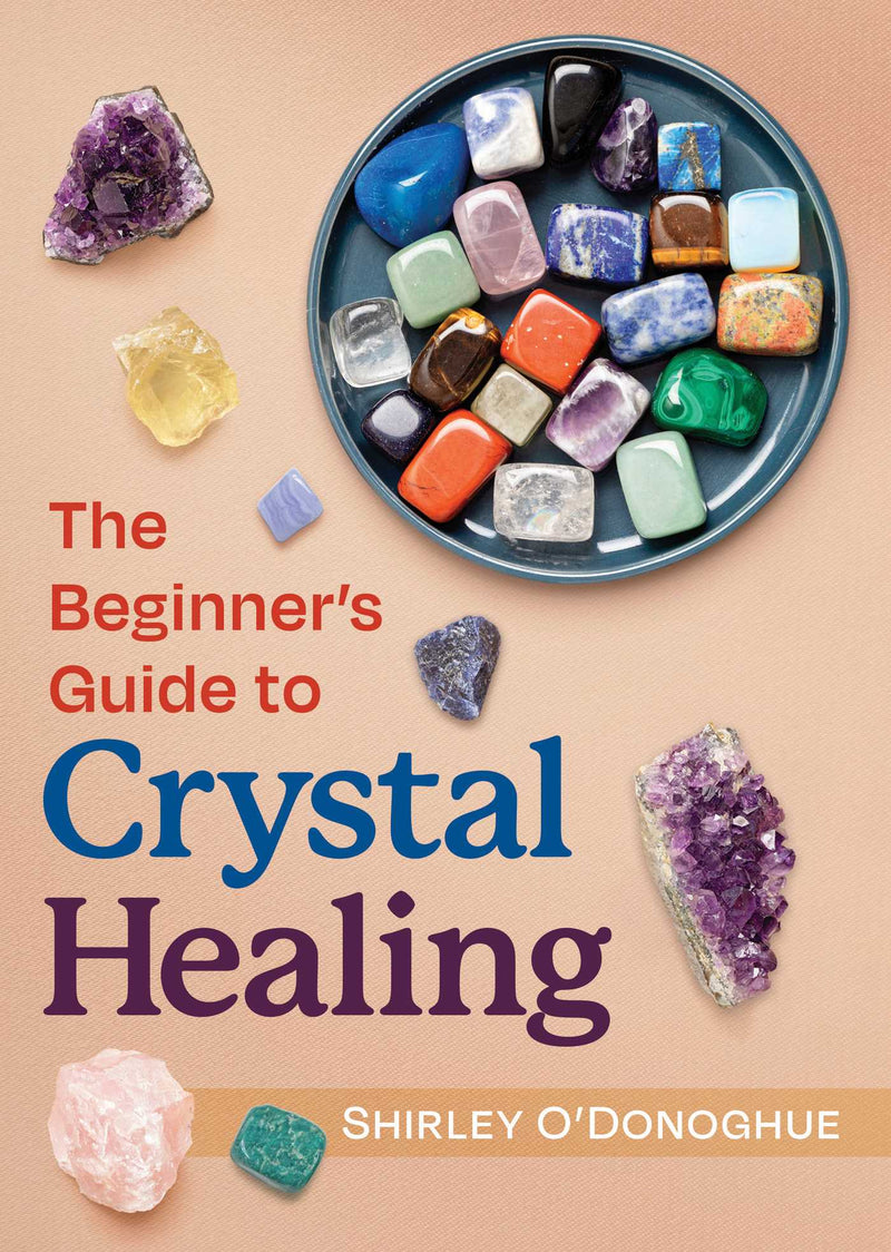 BEGINNER'S GUIDE TO CRYSTAL HEALING by Shirley O'Donoghue