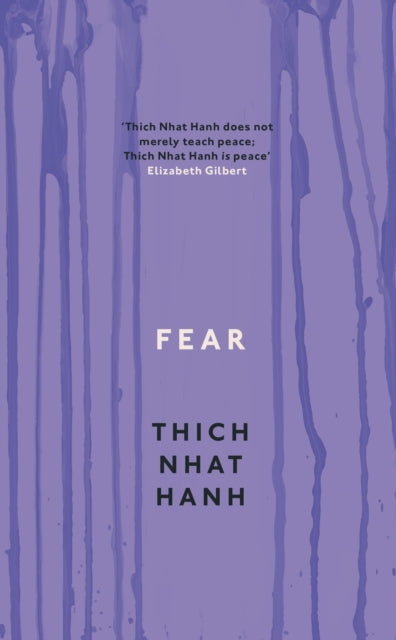 FEAR: ESSENTIAL WISDOM FOR GETTING THROUGH by Thich Nhat Hanh