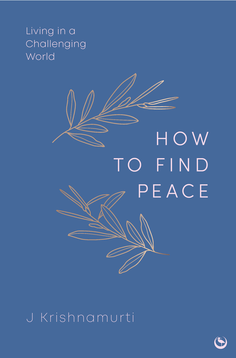 HOW TO FIND PEACE by J Krishnamurti