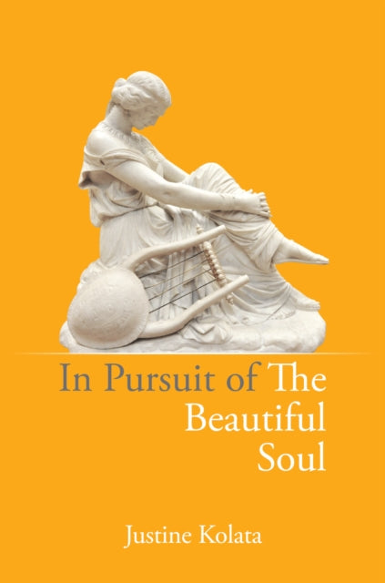 IN PURSUIT OF THE BEAUTIFUL SOUL by Justine Kolata