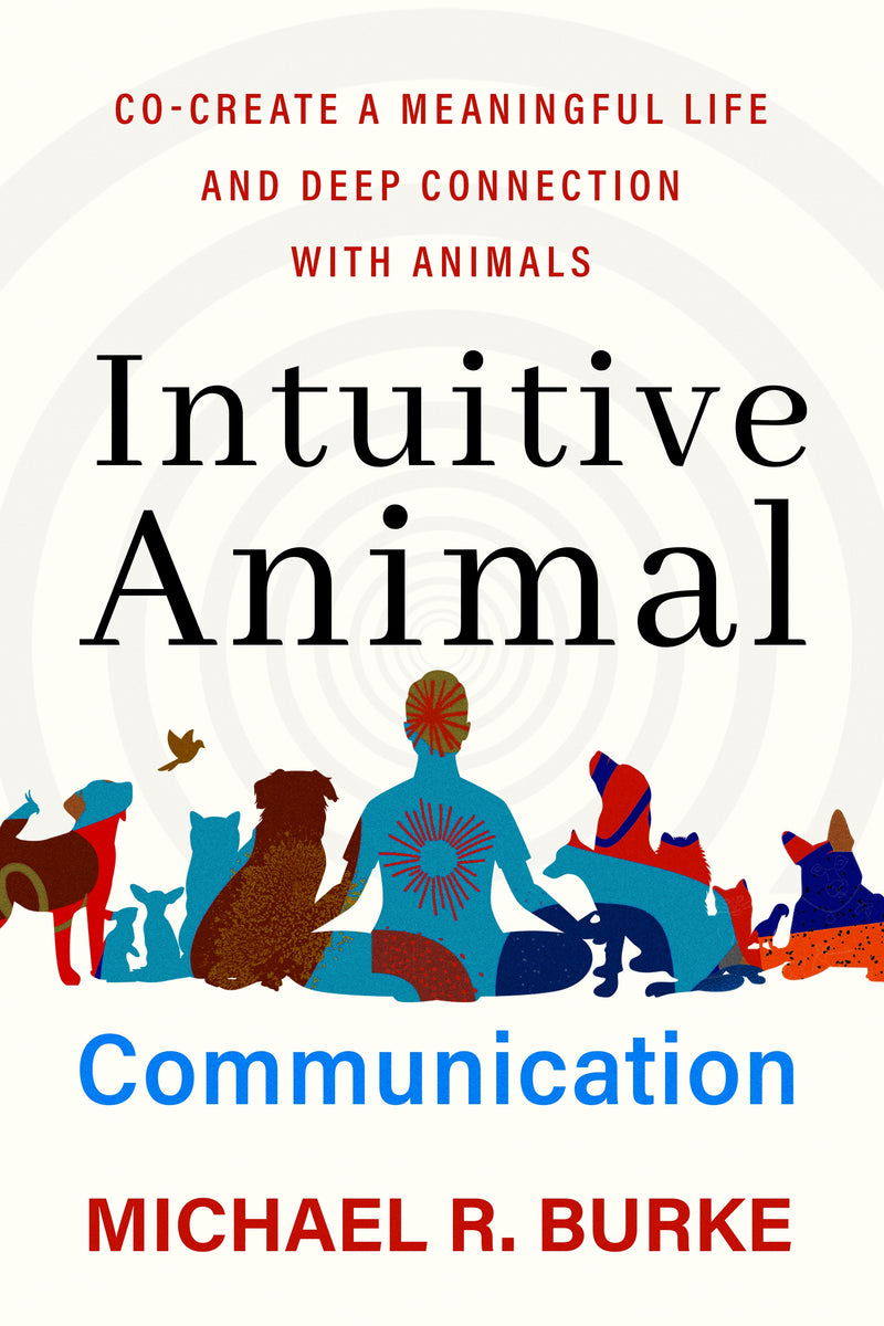 INTUITIVE ANIMAL COMMUNICATION by Michael R Burke