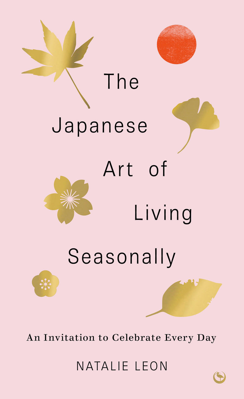 JAPANESE ART OF LIVING SEASONALLY by Natalie Leon