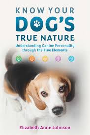 KNOW YOUR DOG'S TRUE NATURE by Elizabeth Anne Johnson