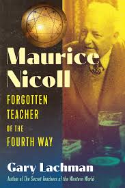 MAURICE NICOLL: FORGOTTEN TEACHER OF THE FOURTH WAY by Gary Lachman