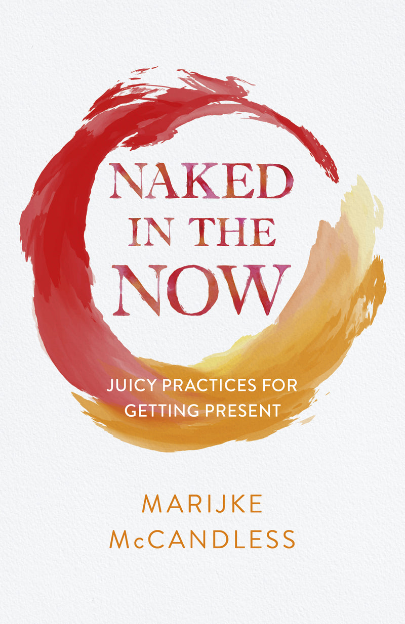 NAKED IN THE NOW by Marijke McCandless