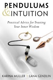 PENDULUMS AND INTUITION by Karina Muller and Lana Gendlin