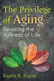 PRIVILEGE OF AGING by Kamla K Kapur