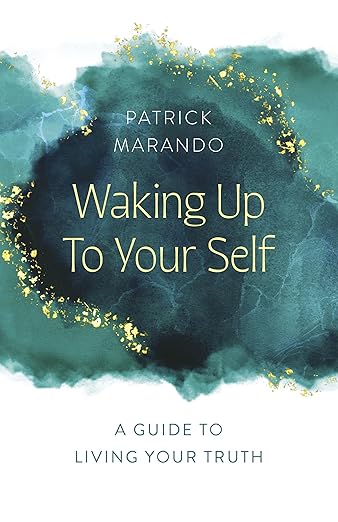 WAKING UP TO YOUR SELF by Patrick Marando