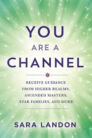 YOU ARE A CHANNEL by Sara Landon