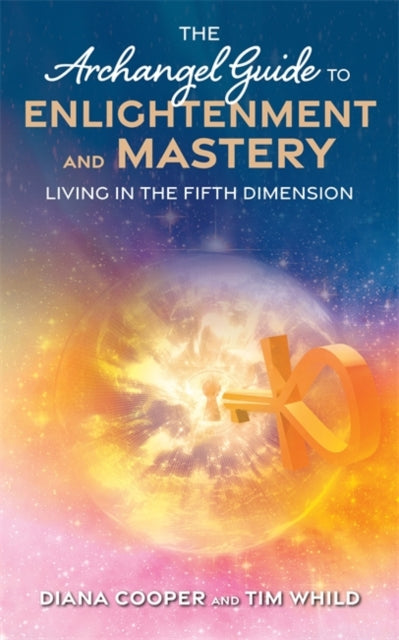 ARCHANGEL GUIDE TO ENLIGHTENMENT AND MASTERY : LIVING IN THE FIFTH DIMENSION by Diana Cooper