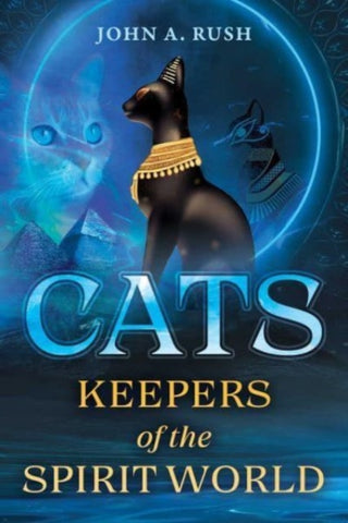 CATS: KEEPERS OF THE SPIRIT WORLD by John A. Rush