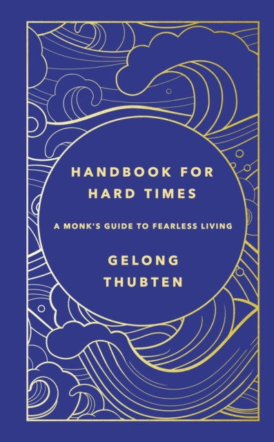 HANDBOOK FOR HARD TIMES by Gelong Thubten