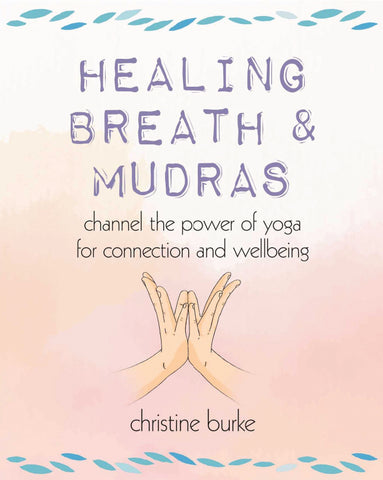 HEALING BREATH AND MUDRAS by Christine Burke