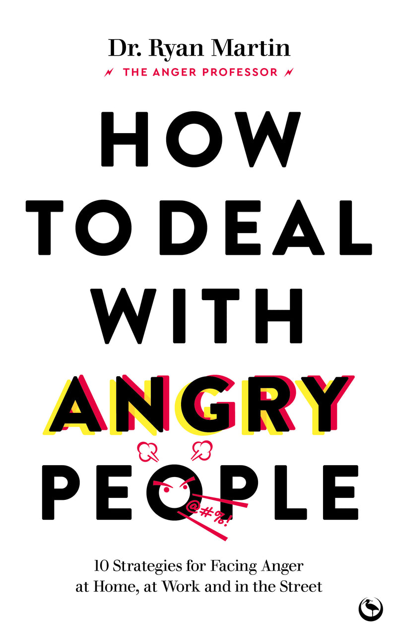 HOW TO DEAL WITH ANGRY PEOPLE by Dr. Ryan Martin