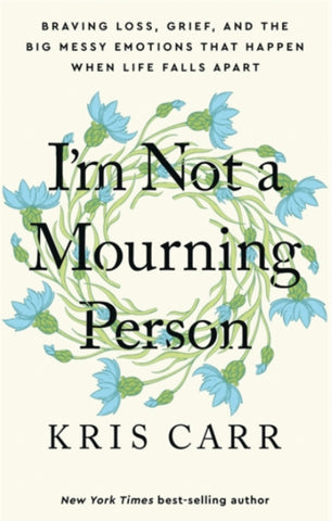 I’M NOT A MOURNING PERSON by Kris Carr