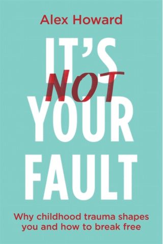 IT’S NOT YOUR FAULT by Alex Howard