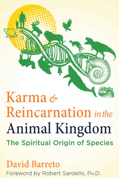 KARMA AND REINCARNATION IN THE ANIMAL KINGDOM by David Barreto