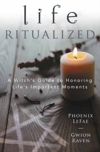 LIFE RITUALIZED by Phoenix leFae & Gwion Raven