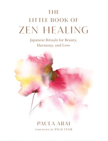 THE LITTLE BOOK OF ZEN HEALING by Paula Arai