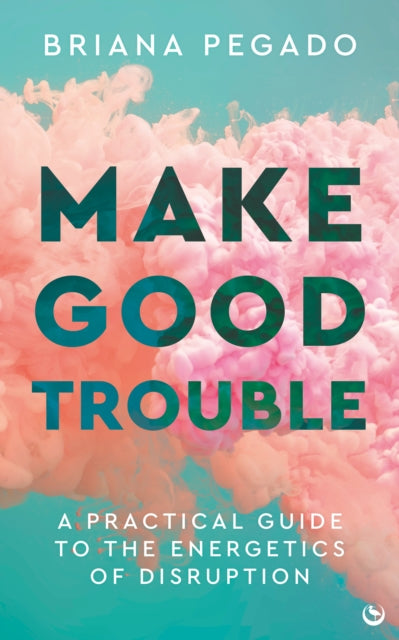 MAKE GOOD TROUBLE by Briana Pegado