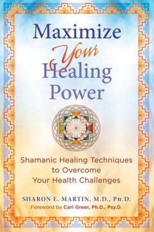 MAXIMIZE YOUR HEALING POWER by Sharon E. Martin