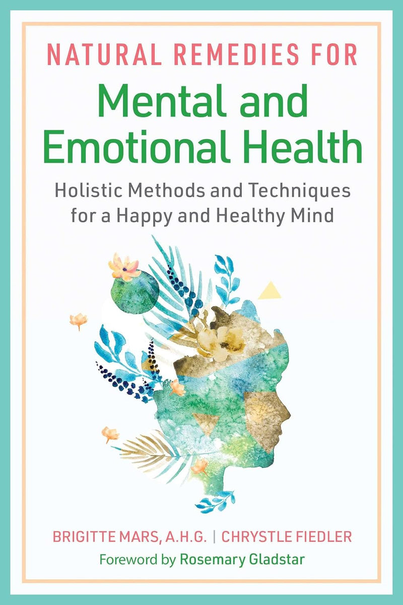 NATURAL REMEDIES FOR MENTAL AND EMOTIONAL HEALTH by Brigitte Mars and Chrystle Fiedler