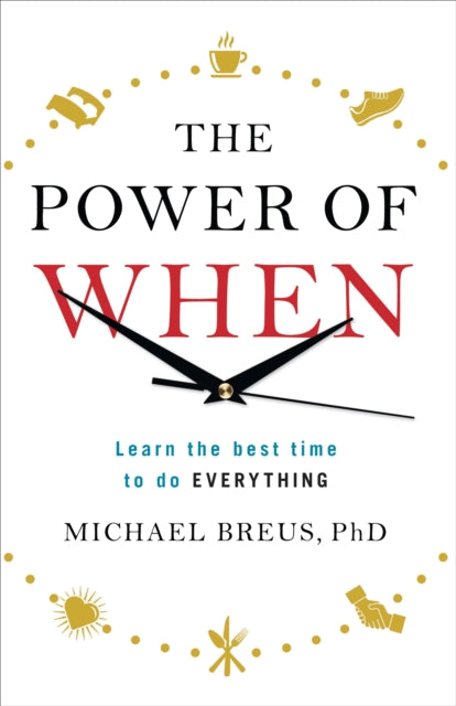 POWER OF WHEN: LEARN THE BEST TIME TO DO EVERYTHING by Dr Michael Breus