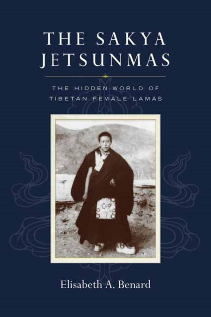 THE SAKYA JETSUNMAS by Elizabeth A. Benard