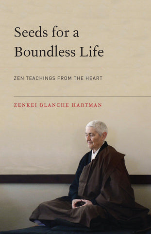 SEEDS FOR A BOUNDLESS LIFE by Zenkei Blanche Hartman