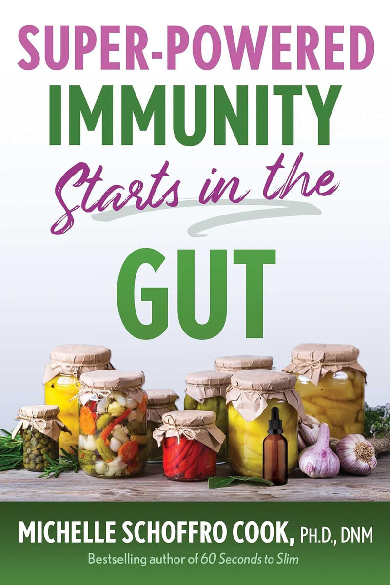 SUPER-POWERED IMMUNITY STARTS IN THE GUT by Michelle Schoffro Cook