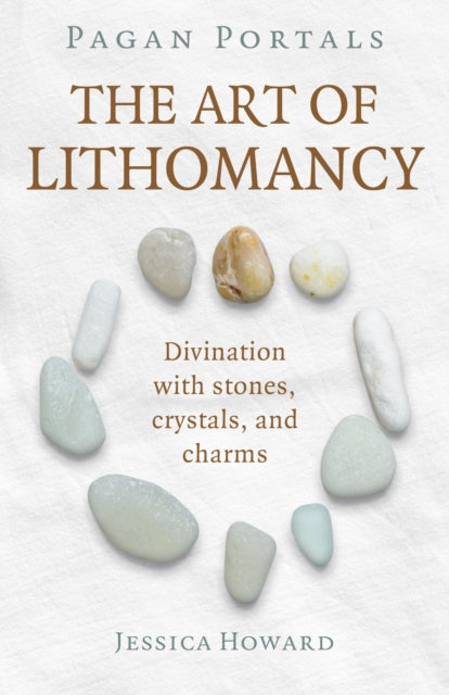 PAGAN PORTALS: THE ART OF LITHOMANCY by Jessica Howard