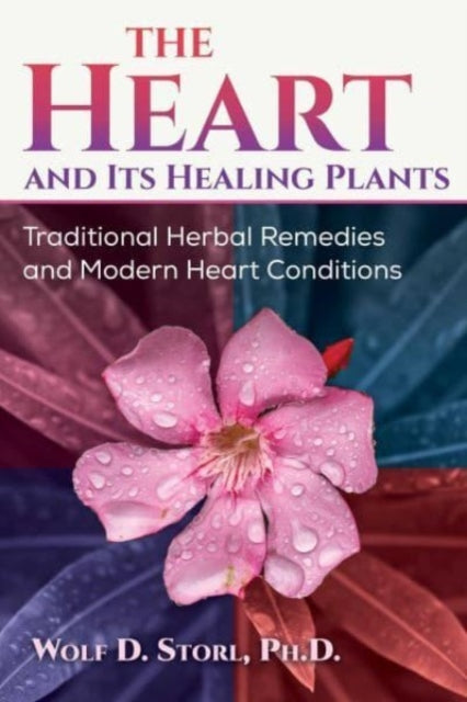 HEART AND ITS HEALING PLANTS by Wolf D. Storl