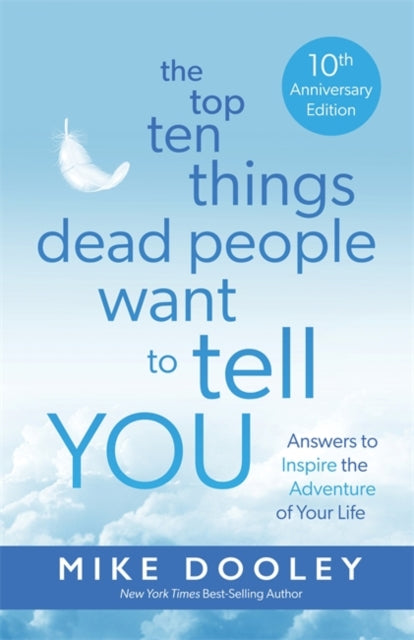 THE TOP TEN THINGS DEAD PEOPLE WANT TO TELL YOU by Mike Dooley