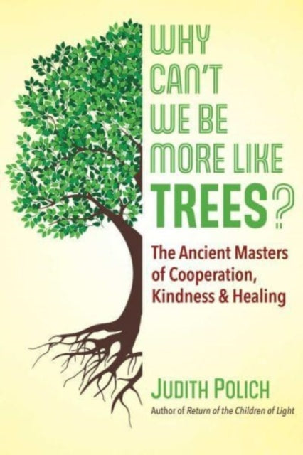 WHY CAN’T WE BE MORE LIKE TREES? by Judith Polich