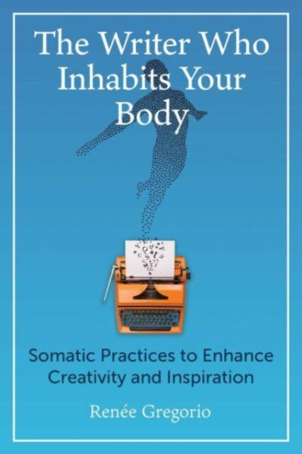 WRITER WHO INHABITS YOUR  BODY by Renée Gregorio