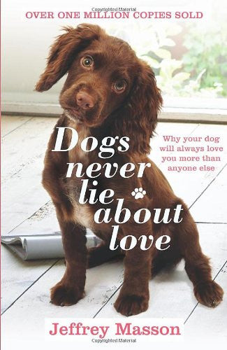 DOGS NEVER LIE ABOUT LOVE Jeffrey Masson