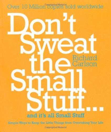 DON'T SWEAT THE SMALL STUFF Richard Carlson