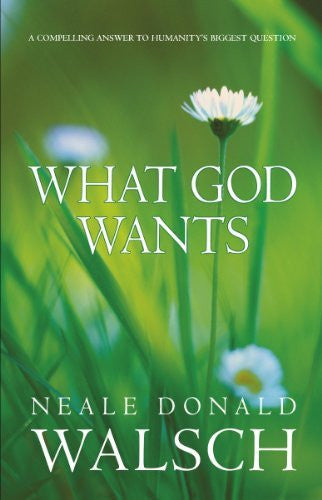 WHAT GOD WANTS Neale Donald Walsch