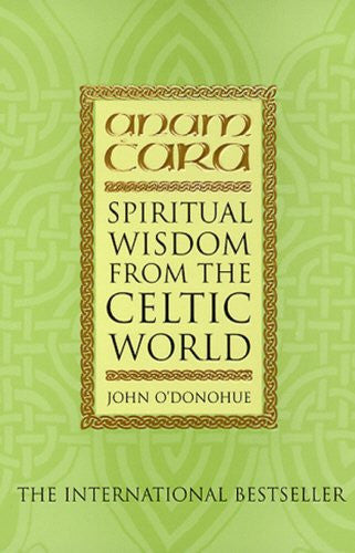 ANAM CARA: SPIRITUAL WISDOM FROM THE CELTIC WORLD John O'Donohue