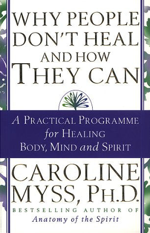 WHY PEOPLE DON'T HEAL & HOW THEY CAN Caroline Myss