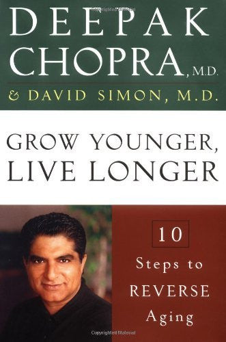 GROW YOUNGER, LIVE LONGER Deepak Chopra with David Simon