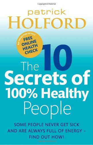 10 SECRETS OF 100% HEALTHY PEOPLE by Patrick Holford