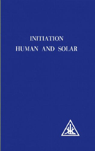 INITIATION, HUMAN & SOLAR Alice A Bailey