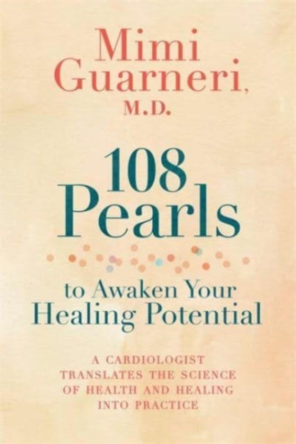 108 PEARLS TO AWAKEN YOUR HEALING POTENTIAL by Mimi Guarneri M.D.