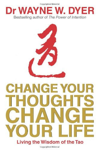 CHANGE YOUR THOUGHTS CHANGE YOUR LIFE Dr Wayne W Dyer