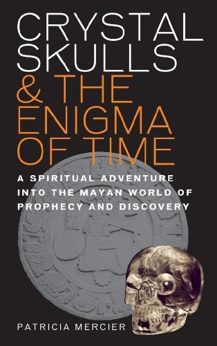 CRYSTAL SKULLS & THE ENIGMA OF TIME Patricia Mercier