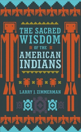 SACRED WISDOM OF THE AMERICAN INDIANS Larry J Zimmerman